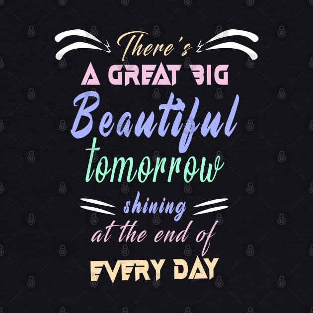 Great Big Beautiful Tomorrow: Amazing newest design about There's A Great Big Beautiful Tomorrow by Ksarter